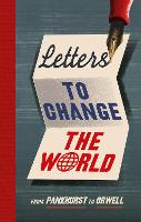 Letters to Change the World: From Pankhurst to Orwell (Hardback)