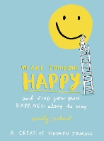 Make Someone Happy and Find Your Own Happiness Along the Way: A Creative Kindness Journal (Paperback)