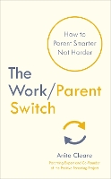 The Work/Parent Switch: How to Parent Smarter Not Harder (Paperback)