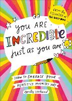 You Are Incredible Just As You Are: How to Embrace Your Perfectly Imperfect Self (Paperback)