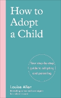 How to Adopt a Child: Your step-by-step guide to adopting and parenting (Paperback)