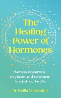 The Healing Power of Hormones: Harness dopamine, serotonin and oxytocin to unlock your best life (Paperback)