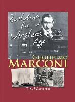 Guglielmo Marconi: Building the Wireless Age (Hardback)