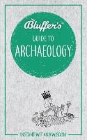 Bluffer's Guide to Archaeology: Instant wit and wisdom - Bluffer's Guides (Paperback)