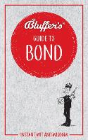 Bluffer's Guide to Bond: Instant wit and wisdom - Bluffer's Guides (Paperback)