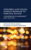 Children and Young People’s Response to Parental Illness: A Handbook of Assessment and Practice (Paperback)