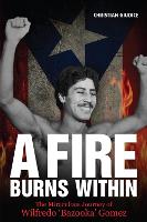 A Fire Burns Within: The Miraculous Journey of Wilfredo 'Bazooka' Gomez (Paperback)