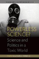 Powerless Science?: Science and Politics in a Toxic World - Environment in History: International Perspectives (Paperback)