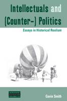 Intellectuals and (Counter-) Politics: Essays in Historical Realism - Dislocations (Paperback)