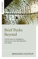 Brief Peeks Beyond - Critical essays on metaphysics, neuroscience, free will, skepticism and culture