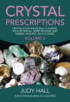 Crystal Prescriptions volume 6 - Crystals for ancestral clearing, soul retrieval, spirit release and karmic healing. An A-Z guide. (Paperback)
