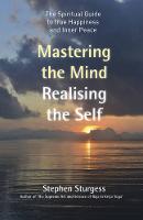 Mastering the Mind, Realising the Self – The spiritual guide to true happiness and inner peace (Paperback)
