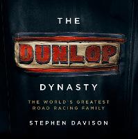 The Dunlop Dynasty: The World's Greatest Road Racing Family (Hardback)
