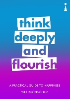 A Practical Guide to Happiness: Think Deeply and Flourish - Practical Guide Series (Paperback)