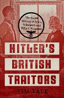 Hitler’s British Traitors: The Secret History of Spies, Saboteurs and Fifth Columnists (Hardback)