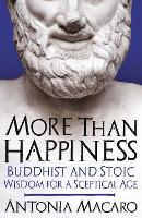 More Than Happiness: Buddhist and Stoic Wisdom for a Sceptical Age (Paperback)