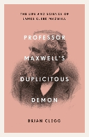 Professor Maxwell's Duplicitous Demon: The Life and Science of James Clerk Maxwell (Paperback)
