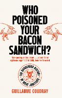 Who Poisoned Your Bacon?: The Dangerous History of Meat Additives (Paperback)