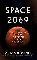 Space 2069: After Apollo: Back to the Moon, to Mars, and Beyond (Hardback)