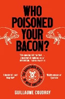Who Poisoned Your Bacon?: The Dangerous History of Meat Additives (Paperback)