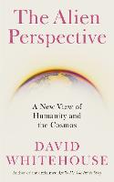 The Alien Perspective: A New View of Humanity and the Cosmos (Paperback)