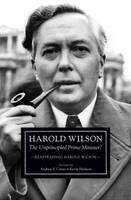 Harold Wilson: The Unprincipled Prime Minister? (Hardback)
