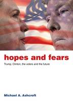 Hopes and Fears: Trump, Clinton, the Voters and the Future (Paperback)