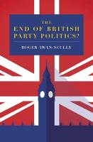 The End of British Party Politics? (Paperback)