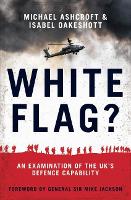 White Flag?: An Examination of the UK's Defence Capability (Hardback)
