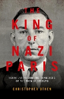 The King of Nazi Paris: Henri Lafont and the Gangsters of the French Gestapo (Hardback)