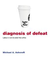 Diagnosis of Defeat: Labour’s turn to smell the coffee (Paperback)