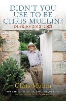 Didn't You Use to Be Chris Mullin?: Diaries 2010-2022 (Hardback)