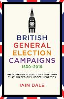 British General Election Campaigns 1830-2019 (Hardback)