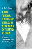 A Guide to Mental Health Issues in Girls and Young Women on the Autism Spectrum