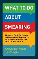 What to Do about Smearing: A Practical Guide for Parents and Caregivers of People with Autism, Developmental and Intellectual Disabilities (Paperback)