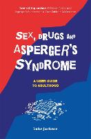 Sex, Drugs and Asperger's Syndrome (ASD): A User Guide to Adulthood (Paperback)