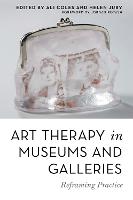 Art Therapy in Museums and Galleries: Reframing Practice (Paperback)