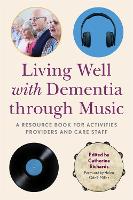 Living Well with Dementia through Music: A Resource Book for Activities Providers and Care Staff (Paperback)