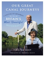 Our Great Canal Journeys: A Lifetime of Memories on Britain's Most Beautiful Waterways: A Lifetime of Memories on Britain's Most Beautiful Waterways (Hardback)