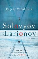 Solovyov and Larionov: From the award-winning author of Laurus (Hardback)