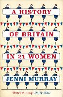 A History of Britain in 21 Women: A Personal Selection (Paperback)