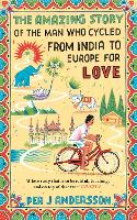The Amazing Story of the Man Who Cycled from India to Europe for Love: 'You won't find any other love story that is so beautiful' Grazia (Paperback)