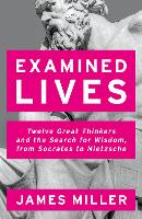 Examined Lives: Twelve Great Thinkers and the Search for Wisdom, from Socrates to Nietzsche (Paperback)