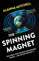 The Spinning Magnet: The Force That Created the Modern World - and Could Destroy It (Paperback)