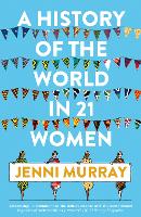 A History of the World in 21 Women: A Personal Selection (Paperback)