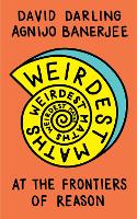 Weirdest Maths: At the Frontiers of Reason (Paperback)