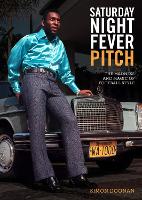 Saturday Night Fever Pitch: The Magic and Madness of Football Style (Hardback)