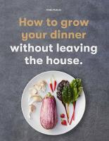 How to Grow Your Dinner: Without Leaving the House (Paperback)