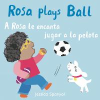 A Rosa le encanta jugar a la pelota/Rosa plays Ball - All About Rosa (English/Spanish Bilingual) (Board book)