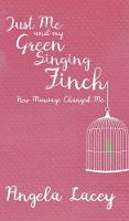 Just Me and my Green Singing Finch -: How Marriage Changed Me (Hardback)